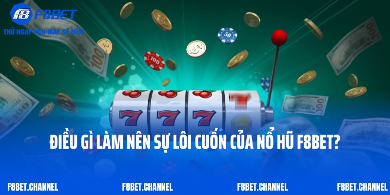 Nổ Hũ F8bet 1 Điều gì làm nên sự lôi cuốn của nổ hũ F8bet?