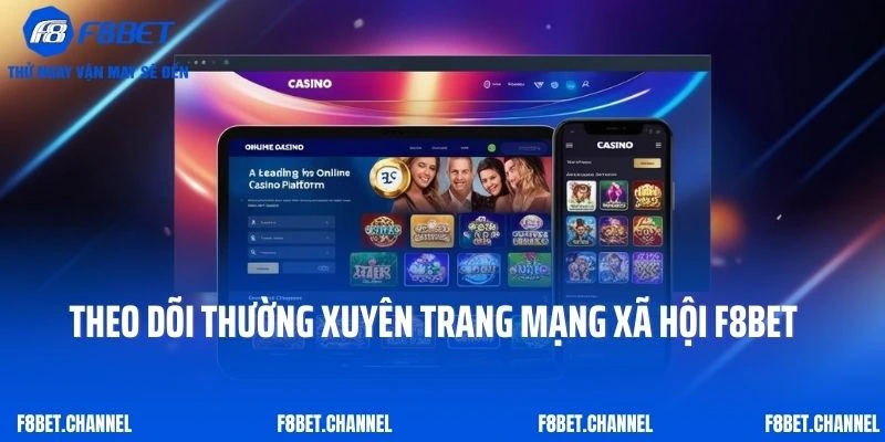 Khuyến Mãi Casino F8BET - Cơ Hội Vàng Cho Thành Viên 3 Theo dõi thường xuyên các trang mạng xã hội F8BET