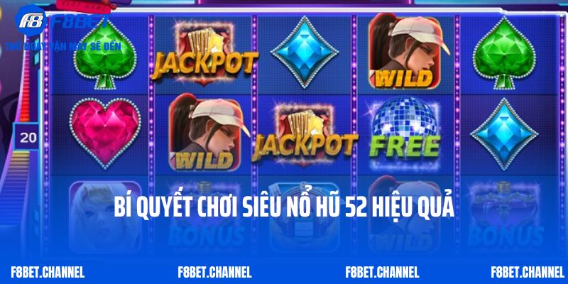 Bí quyết chơi siêu nổ hũ 52 hiệu quả