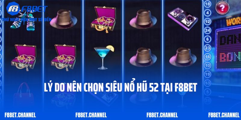 Lý do nên chọn siêu nổ hũ 52 tại F8Bet