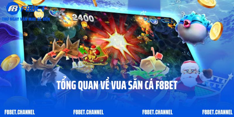 Vua Săn Cá F8bet- Khám Phá Đại Dương Huyền Ảo 2 Tổng quan về Vua Săn Cá F8bet